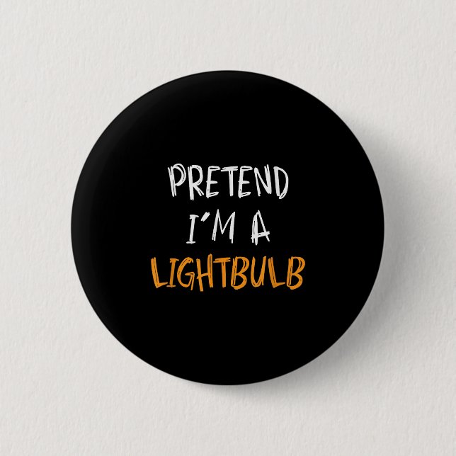 Pretend I'm A Lightbulb Funny Lazy Halloween Costu 6 Cm Round Badge (Front)