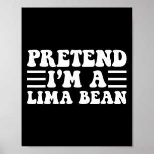 Pretend I'm A Lima Bean - Unique Funny Halloween C Poster