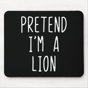 Pretend I'm A Lion Costume Halloween Funny Lazy Ad Mouse Pad