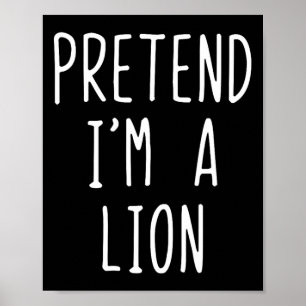 Pretend I'm A Lion Costume Halloween Funny Lazy Ad Poster
