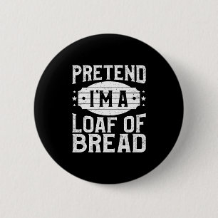 Pretend I'm A Loaf Of Bread Matching Costume Hallo 6 Cm Round Badge