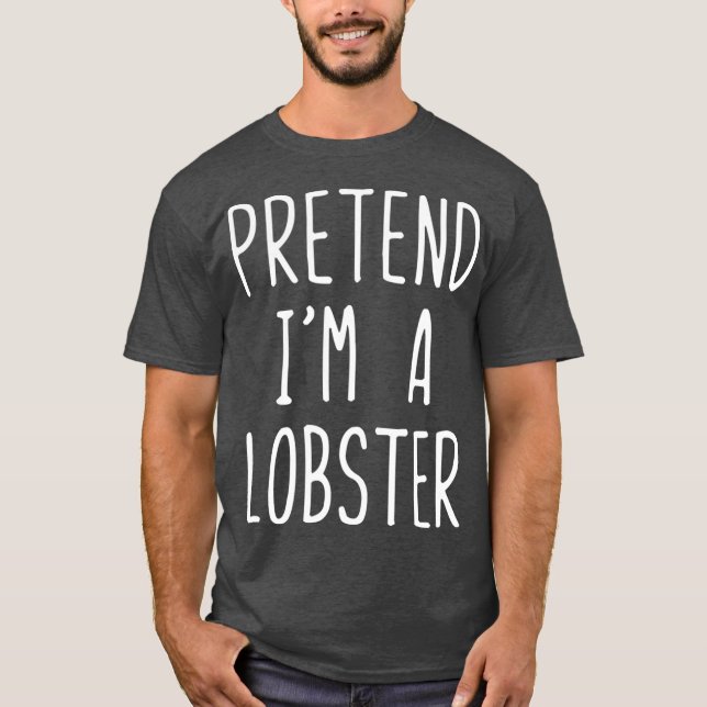 Pretend Im A Lobster Costume Halloween Lazy Easy T-Shirt (Front)
