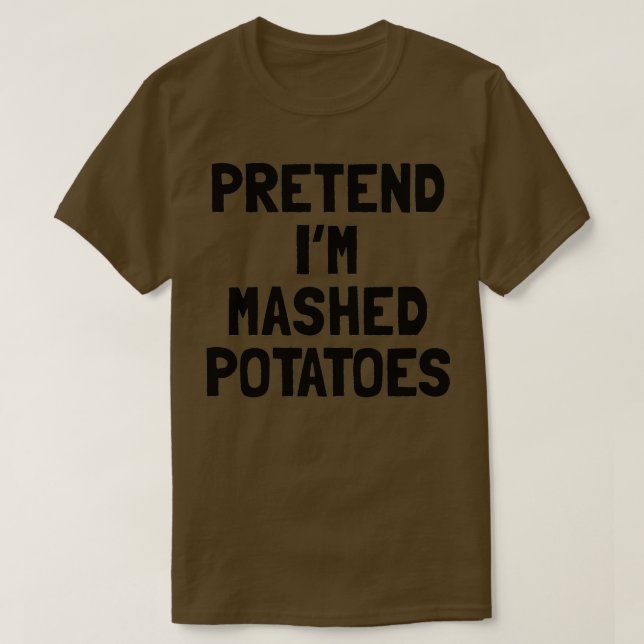 Pretend Im A Mashed Potatoes Thanksgiving Costume T-Shirt (Design Front)