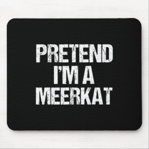 Pretend I'm A Meerkat Costume Funny Halloween Part Mouse Pad