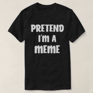 Pretend I'm A Meme Funny Halloween Costume Gift T-Shirt