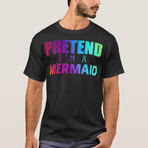 Pretend Im A Mermaid Funny Gift Halloween Premium T-Shirt