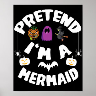 Pretend I'm A Mermaid Funny Halloween Costume Gift Poster