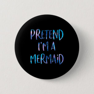 Pretend I'm A Mermaid Lazy Funny Mermaid Halloween 6 Cm Round Badge