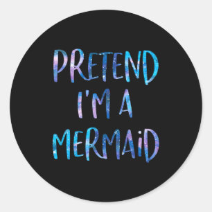 Pretend I'm A Mermaid Lazy Funny Mermaid Halloween Classic Round Sticker