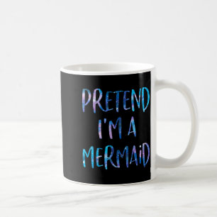 Pretend I'm A Mermaid Lazy Funny Mermaid Halloween Coffee Mug