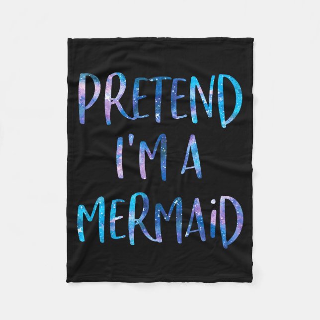 Pretend I'm A Mermaid Lazy Funny Mermaid Halloween Fleece Blanket (Front)
