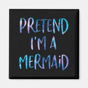 Pretend I'm A Mermaid Lazy Funny Mermaid Halloween Magnet