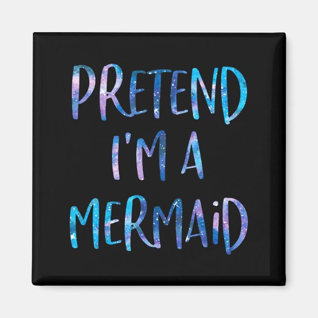 Pretend I'm A Mermaid Lazy Funny Mermaid Halloween Magnet (Front)