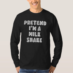 Pretend I'm a Milk Shake Last Minute Halloween T-Shirt