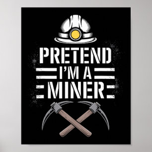 Pretend I'm A Miner Halloween Costume Miner  Poster