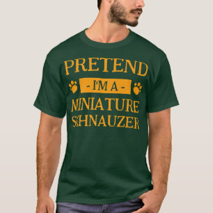 Pretend I'm a Miniature Schnauzer Dog Lover Hallow T-Shirt