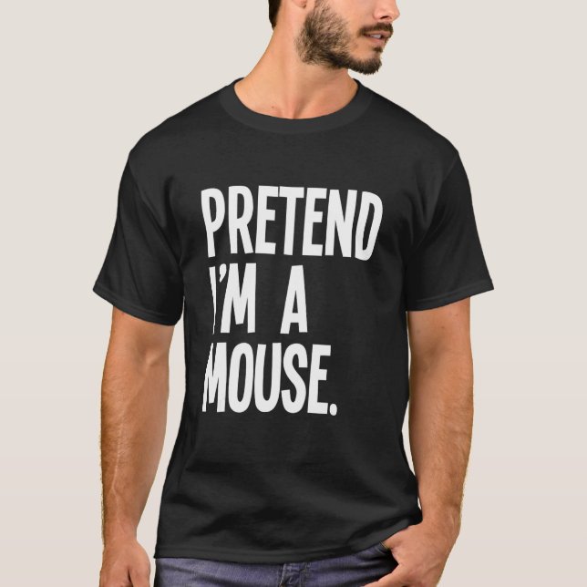 Pretend I'm A Mouse   Halloween Party Costume T-Shirt (Front)