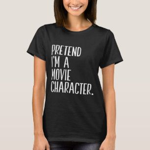 Pretend I'm A Movie Character Funny Halloween Part T-Shirt