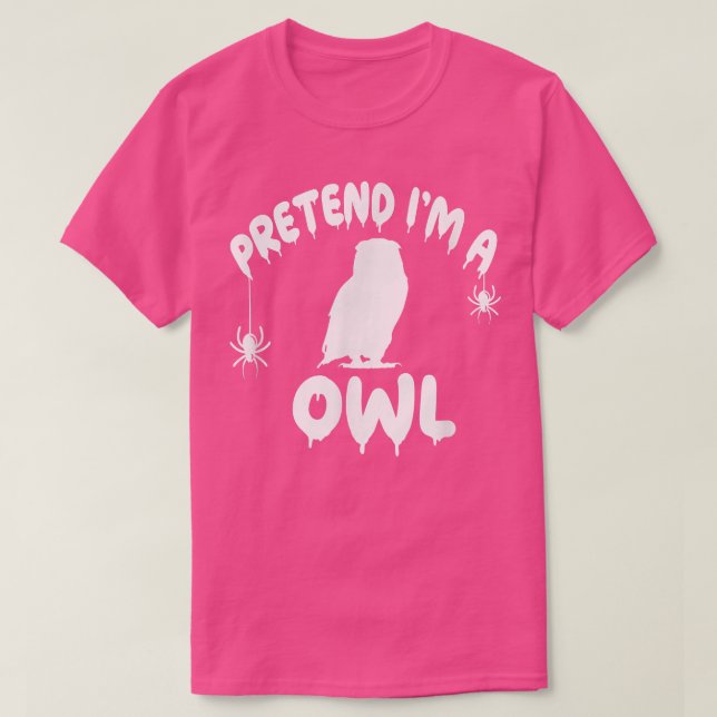 Pretend I'm A Owl - Spooky Cute Simple Quick Funny T-Shirt (Design Front)