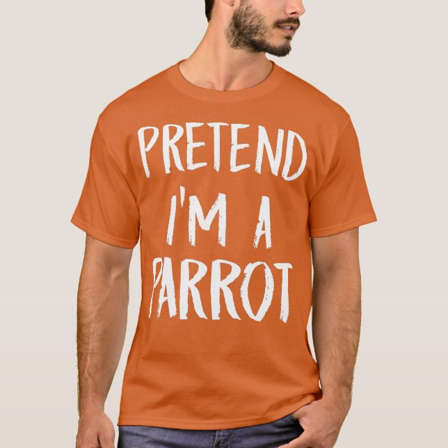 Pretend Im A Parrot Costume Funny Halloween Gift T-Shirt (Front)