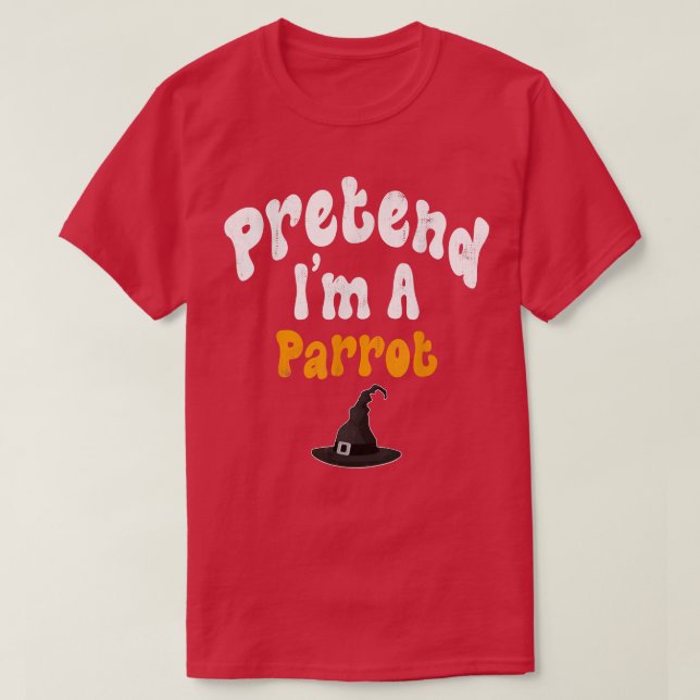 Pretend Im A Parrot Costume Halloween Party  T-Shirt (Design Front)