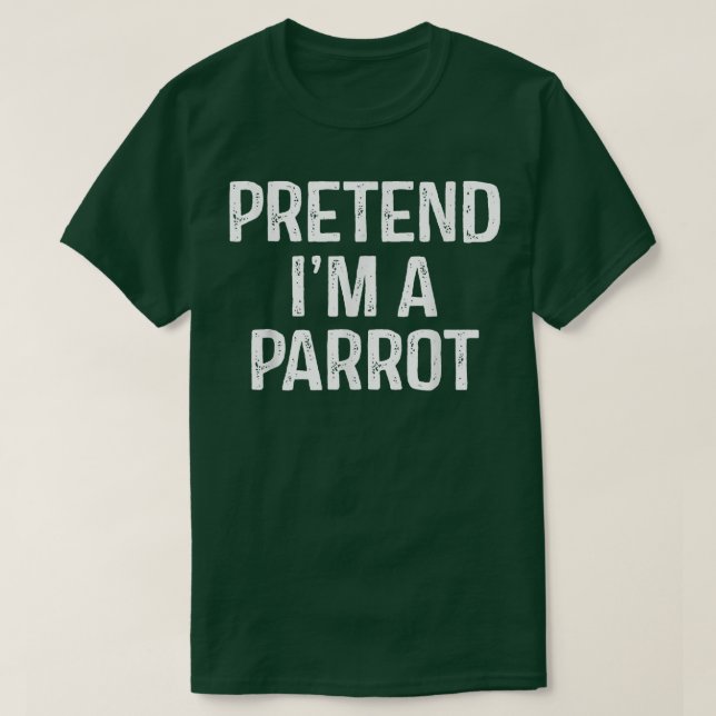 Pretend Im A Parrot  Funny Lazy Halloween Costume  T-Shirt (Design Front)