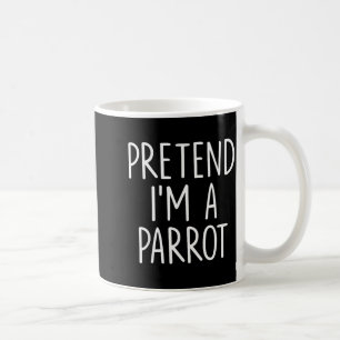 Pretend I'm A Parrot Halloween Couple Costume Grou Coffee Mug