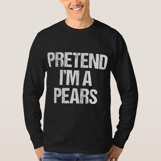 Pretend I'm A Pears Funny Lazy Halloween Costume T-Shirt (Front)