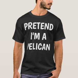 Pretend I'm A Pelican Costume Lazy Halloween Party T-Shirt