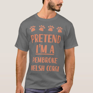 Pretend Im A Pembroke Welsh Corgi Outfit Dog Breed T-Shirt