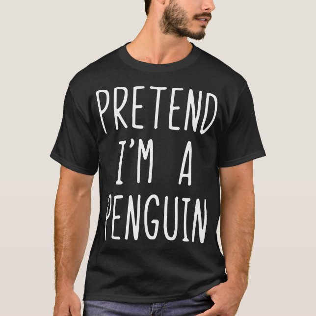 Pretend Im A Penguin Costume Halloween Lazy Easy T-Shirt (Front)