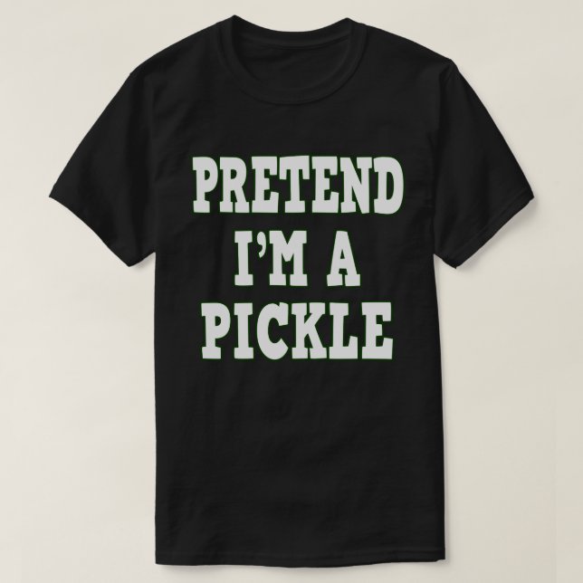 Pretend I'm A Pickle Funny Easy Halloween Costume T-Shirt (Design Front)