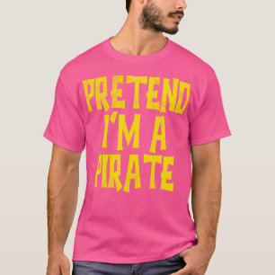 Pretend Im A Pirate 2 T-Shirt
