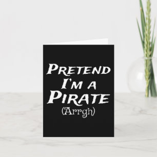 Pretend I'm A Pirate Arrgh Costume Party Halloween Card