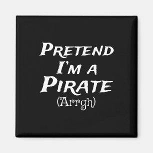 Pretend I'm A Pirate Arrgh Costume Party Halloween Magnet