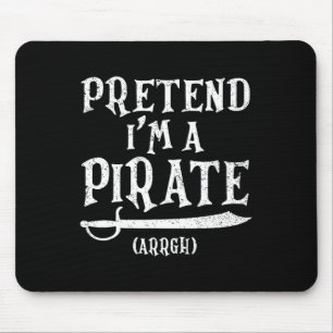 Pretend I'm A Pirate Arrgh Costume Party Halloween Mouse Pad