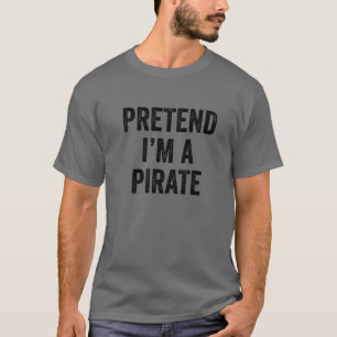 Pretend I'm A Pirate Costume Funny Halloween Item T-Shirt