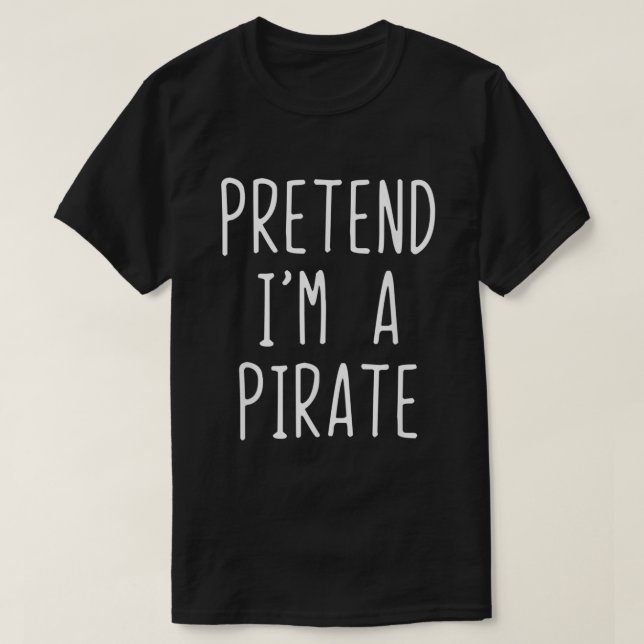 Pretend Im A Pirate Costume Halloween Lazy Easy  T-Shirt (Design Front)