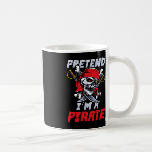Pretend I'm A Pirate Costume Party Fun Halloween P Coffee Mug