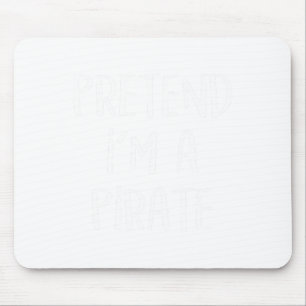 Pretend I'm A Pirate Costume Party Fun Halloween P Mouse Pad