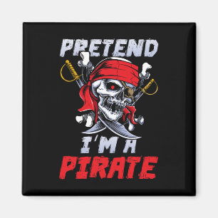 Pretend I'm A Pirate Costume Party Funny Halloween Magnet