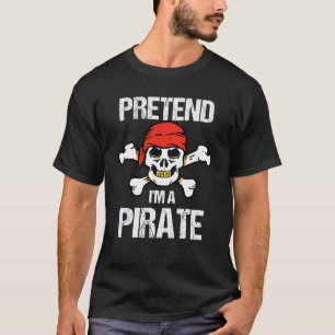 Pretend I'm A Pirate Costume T-Shirt