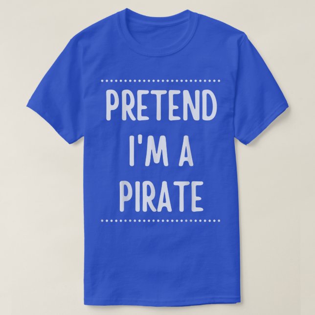 Pretend Im A Pirate Funny Halloween  746  T-Shirt (Design Front)