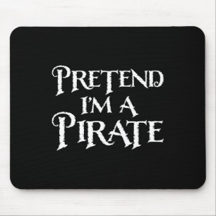 Pretend I'm A Pirate Funny Halloween Costume Mouse Pad
