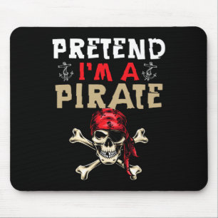 Pretend I'm A Pirate - Funny Pirate Halloween Gift Mouse Pad