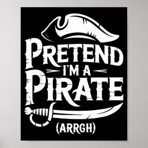 Pretend i'm a pirate shirt kids men women costume  poster