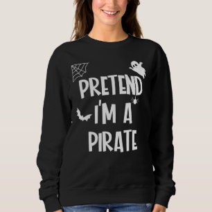 Pretend Im A Pirate Sweatshirt
