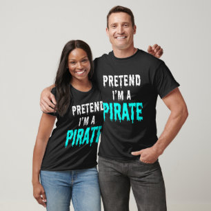 PRETEND I'M A PIRATE T-Shirt