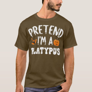 Pretend Im A Platypus Halloween Costume Men Women T-Shirt