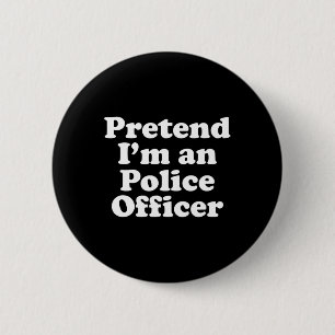Pretend I'm A Police Officer Funny Lazy Halloween 6 Cm Round Badge